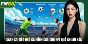 Cách Soi Kèo Nhà Cái Đỉnh Cao Cho Kết Quả Chuẩn Xác