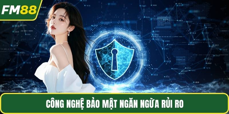 Công nghệ bảo mật ngăn ngừa rủi ro