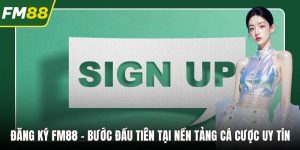 Đăng Ký FM88 – Bước Đầu Tiên Tại Nền Tảng Cá Cược Uy Tín