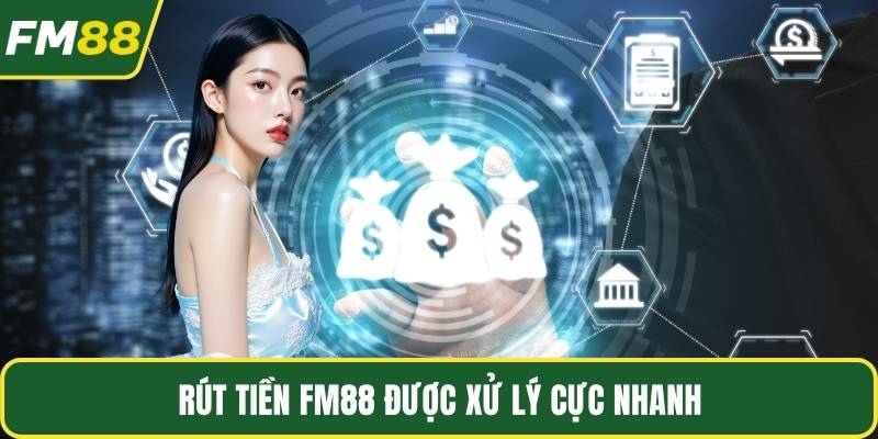 Rút tiền FM88 được xử lý cực nhanh