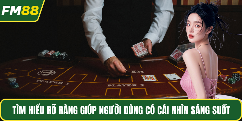 Tìm hiểu rõ ràng giúp người dùng có cái nhìn sáng suốt